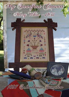 My Steadfast Consort Mary White 1851 - 1897 Schoolhouse Samplers